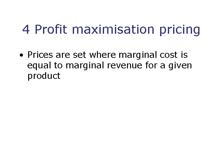 4 Profit maximisation pricing • Prices are set where marginal cost is equal to