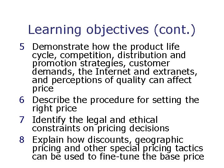 Learning objectives (cont. ) 5 Demonstrate how the product life cycle, competition, distribution and