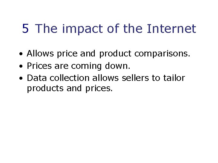 5 The impact of the Internet • Allows price and product comparisons. • Prices