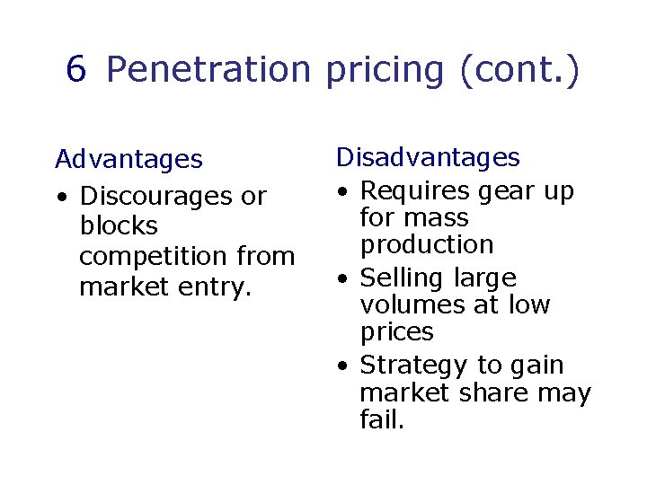 6 Penetration pricing (cont. ) Advantages • Discourages or blocks competition from market entry.