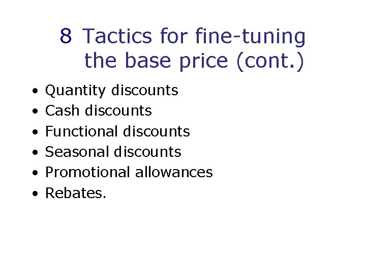 8 Tactics for fine-tuning the base price (cont. ) • • • Quantity discounts