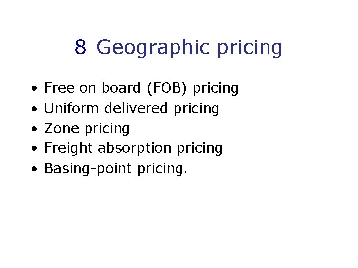 8 Geographic pricing • • • Free on board (FOB) pricing Uniform delivered pricing