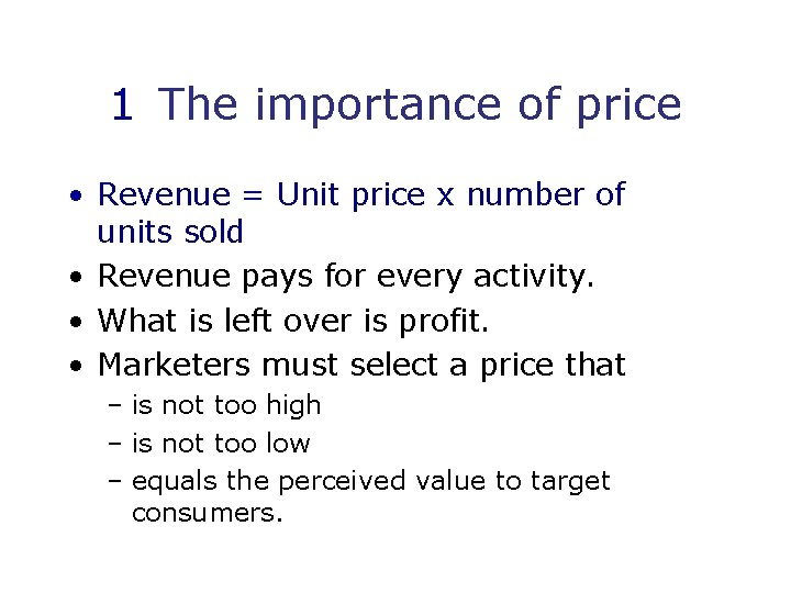 1 The importance of price • Revenue = Unit price x number of units