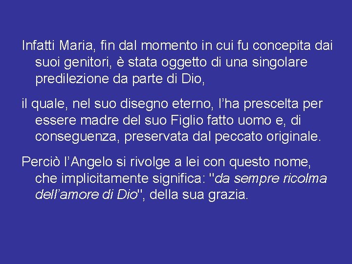 Infatti Maria, fin dal momento in cui fu concepita dai suoi genitori, è stata