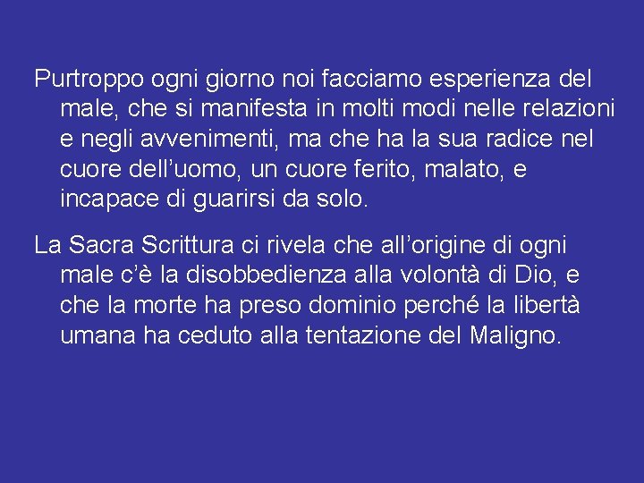 Purtroppo ogni giorno noi facciamo esperienza del male, che si manifesta in molti modi