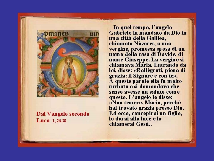 Dal Vangelo secondo Luca 1, 26 -38 In quel tempo, l’angelo Gabriele fu mandato