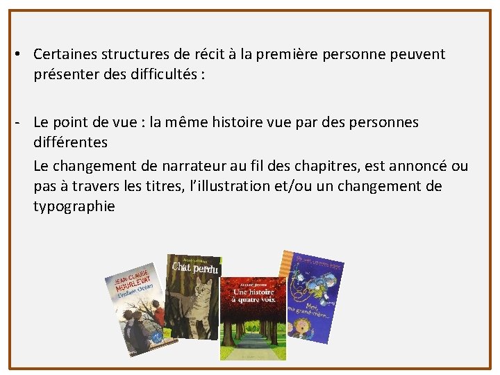  • Certaines structures de récit à la première personne peuvent présenter des difficultés