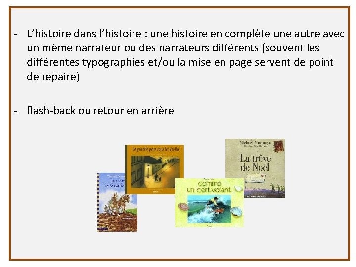 - L’histoire dans l’histoire : une histoire en complète une autre avec un même