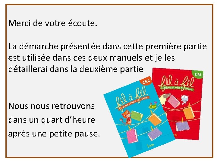 Merci de votre écoute. La démarche présentée dans cette première partie est utilisée dans