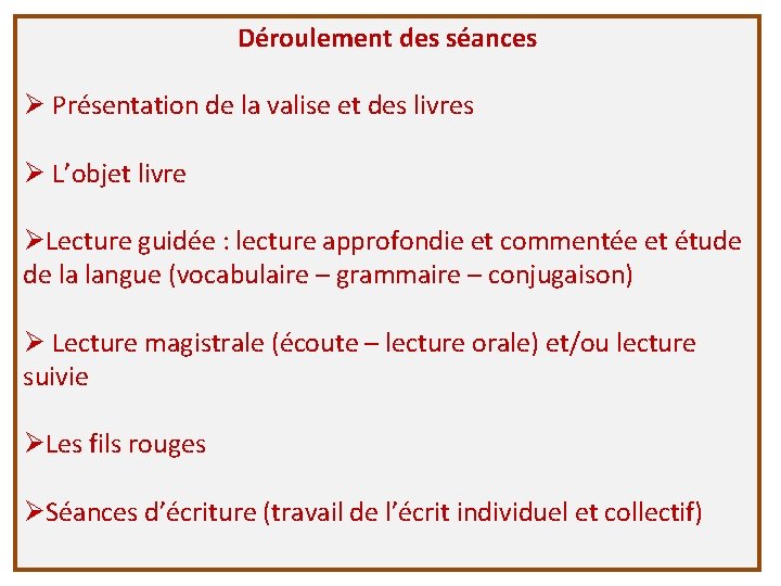 Déroulement des séances Ø Présentation de la valise et des livres Ø L’objet livre