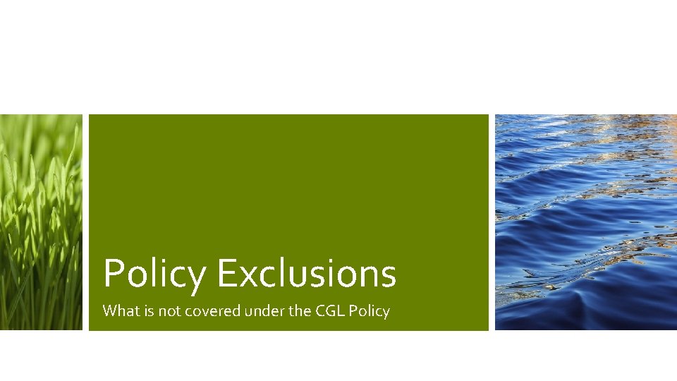 Policy Exclusions What is not covered under the CGL Policy 