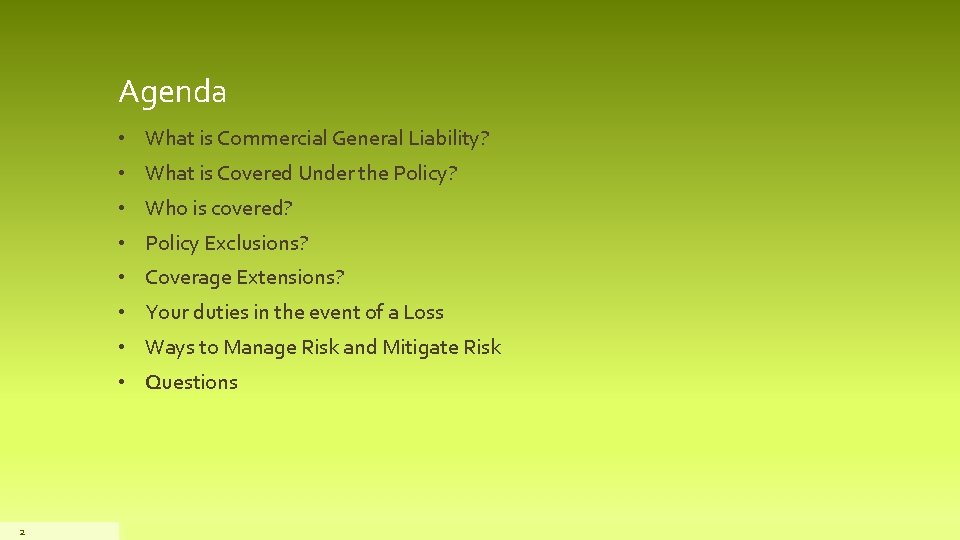 Agenda • What is Commercial General Liability? • What is Covered Under the Policy?