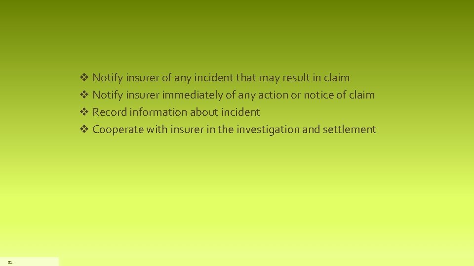 v Notify insurer of any incident that may result in claim v Notify insurer