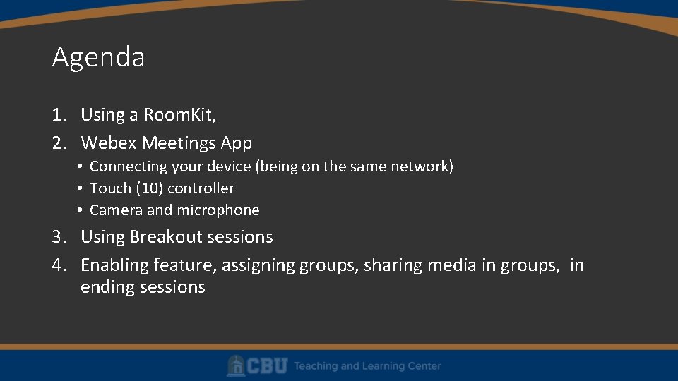 Agenda 1. Using a Room. Kit, 2. Webex Meetings App • Connecting your device