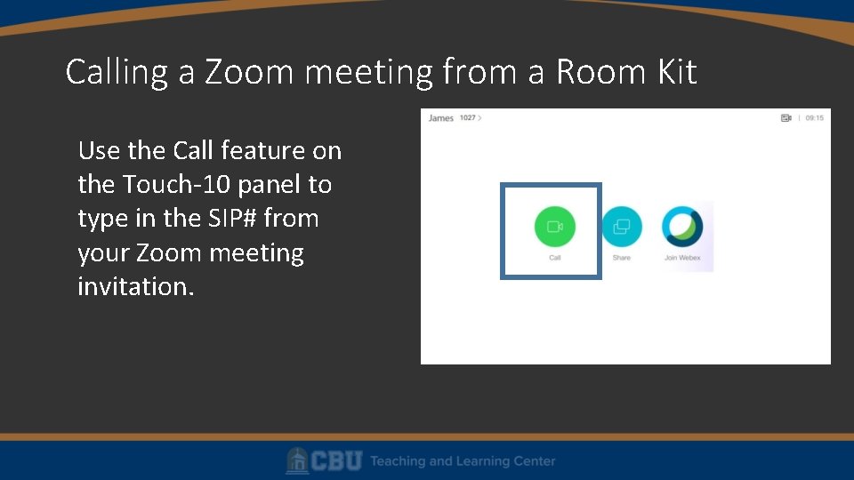 Calling a Zoom meeting from a Room Kit Use the Call feature on the