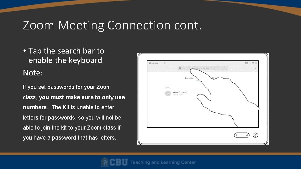 Zoom Meeting Connection cont. • Tap the search bar to enable the keyboard Note: