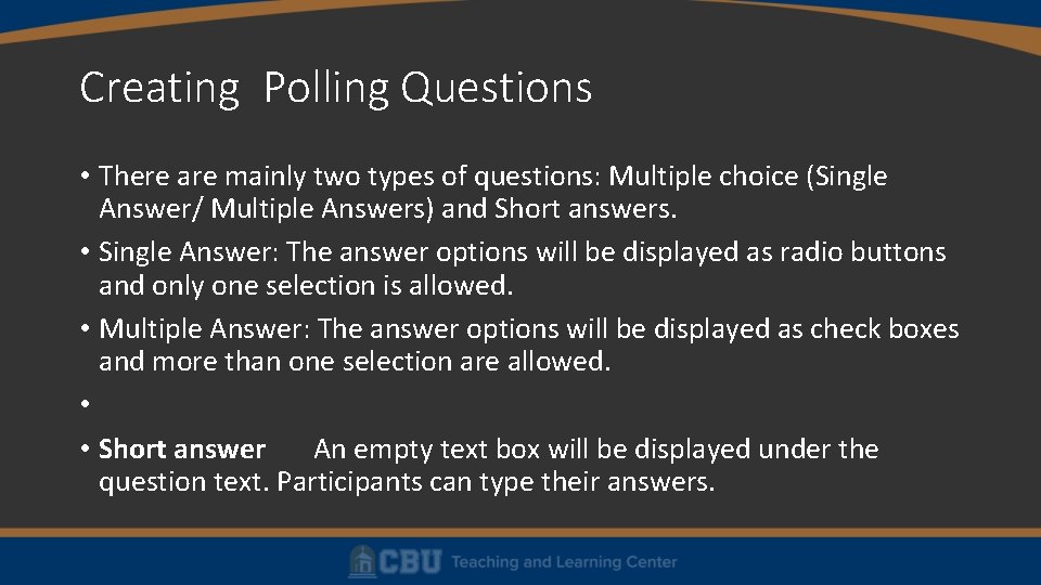 Creating Polling Questions • There are mainly two types of questions: Multiple choice (Single