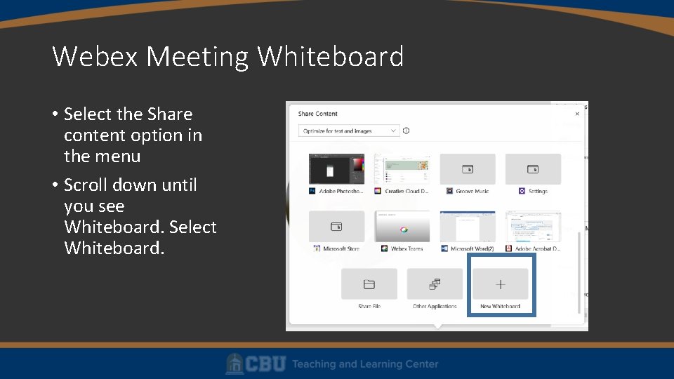Webex Meeting Whiteboard • Select the Share content option in the menu • Scroll