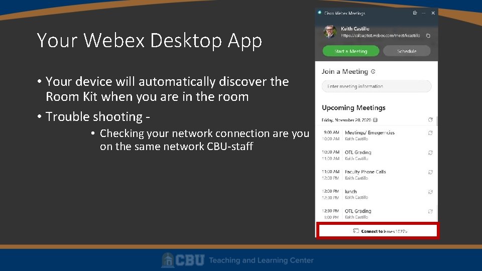 Your Webex Desktop App • Your device will automatically discover the Room Kit when