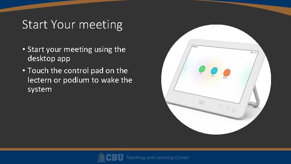 Start Your meeting • Start your meeting using the desktop app • Touch the