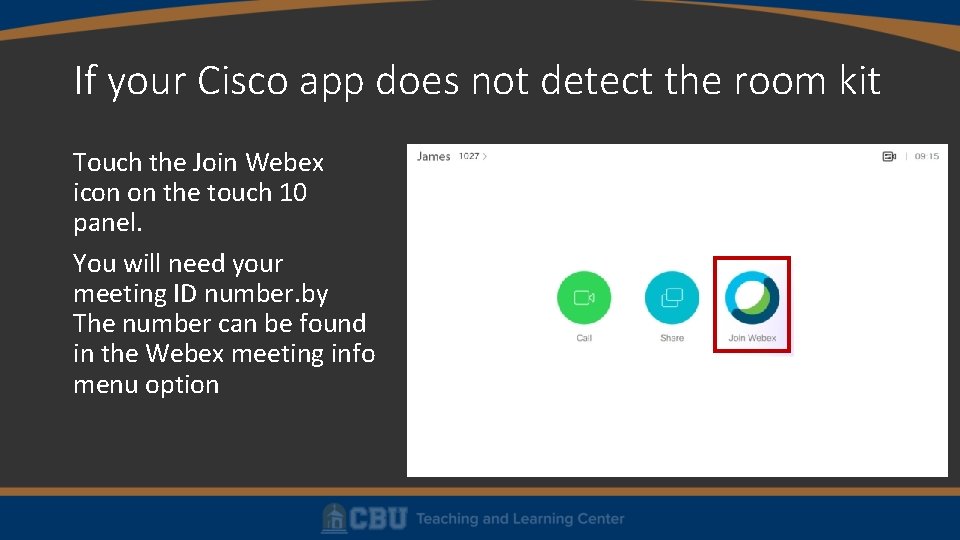 If your Cisco app does not detect the room kit Touch the Join Webex