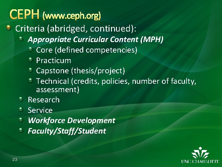 CEPH (www. ceph. org) Criteria (abridged, continued): Appropriate Curricular Content (MPH) Core (defined competencies)