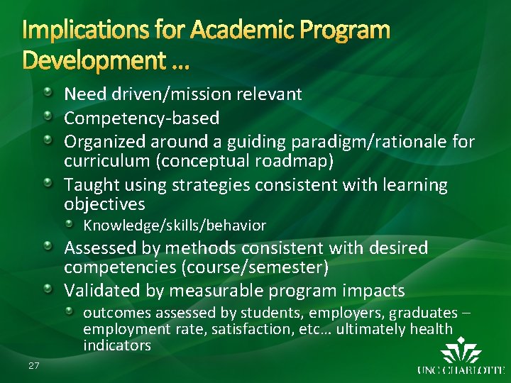 Implications for Academic Program Development … Need driven/mission relevant Competency-based Organized around a guiding