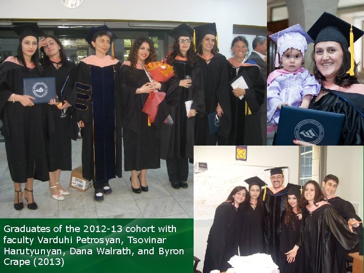 Graduates of the 2012 -13 cohort with faculty Varduhi Petrosyan, Tsovinar Harutyunyan, Dana Walrath,