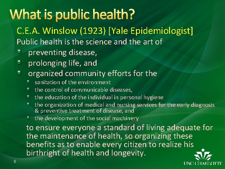 What is public health? C. E. A. Winslow (1923) [Yale Epidemiologist] Public health is