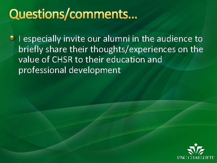 Questions/comments… I especially invite our alumni in the audience to briefly share their thoughts/experiences