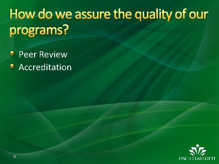 How do we assure the quality of our programs? Peer Review Accreditation 9 