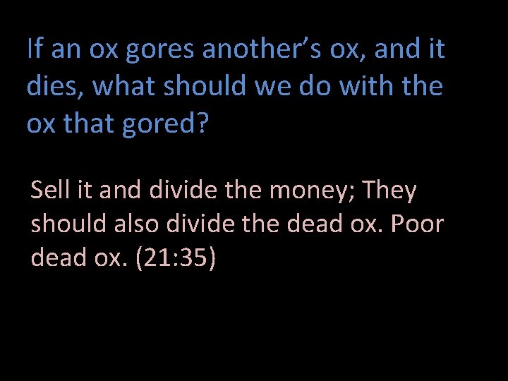 If an ox gores another’s ox, and it dies, what should we do with