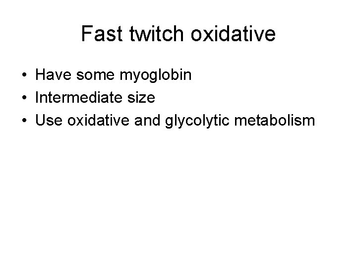 Fast twitch oxidative • Have some myoglobin • Intermediate size • Use oxidative and