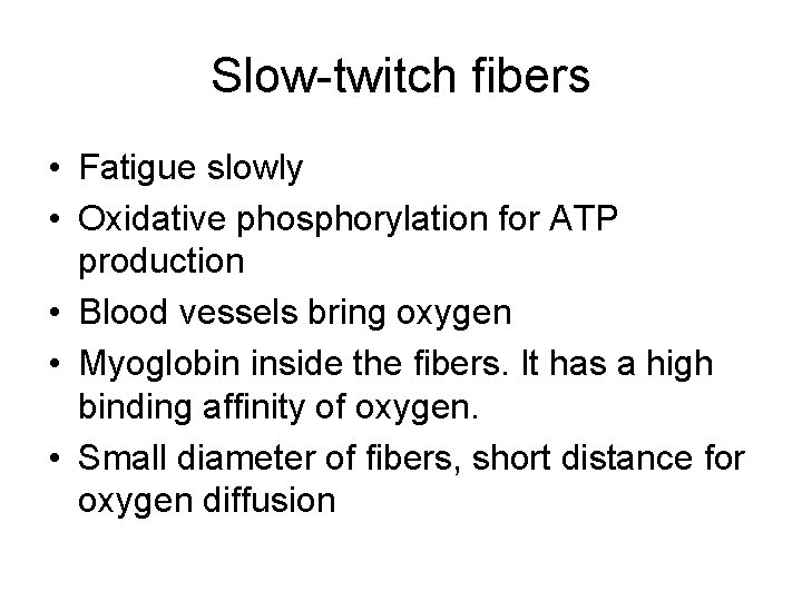 Slow-twitch fibers • Fatigue slowly • Oxidative phosphorylation for ATP production • Blood vessels