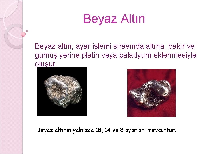 Beyaz Altın Beyaz altın; ayar işlemi sırasında altına, bakır ve gümüş yerine platin veya