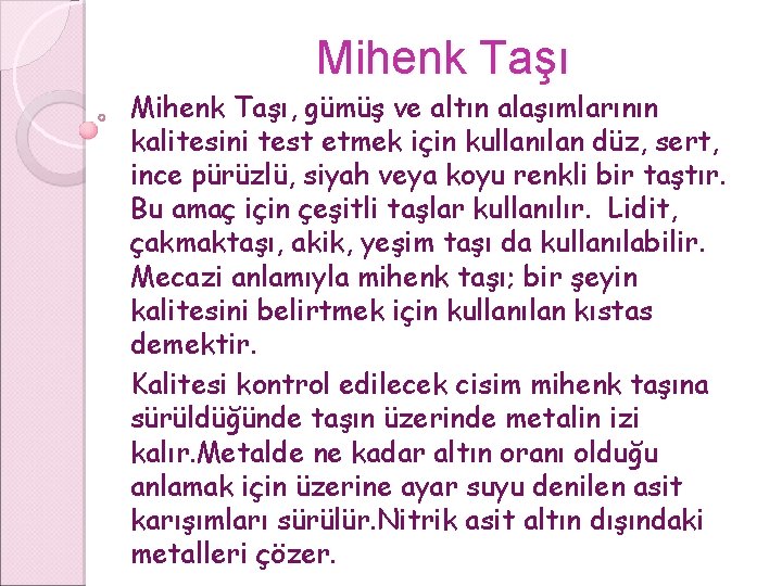 Mihenk Taşı, gümüş ve altın alaşımlarının kalitesini test etmek için kullanılan düz, sert, ince