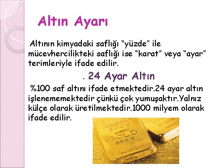 Altın Ayarı Altının kimyadaki saflığı “yüzde” ile mücevhercilikteki saflığı ise “karat” veya “ayar” terimleriyle