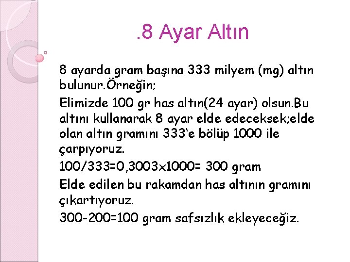 . 8 Ayar Altın 8 ayarda gram başına 333 milyem (mg) altın bulunur. Örneğin;