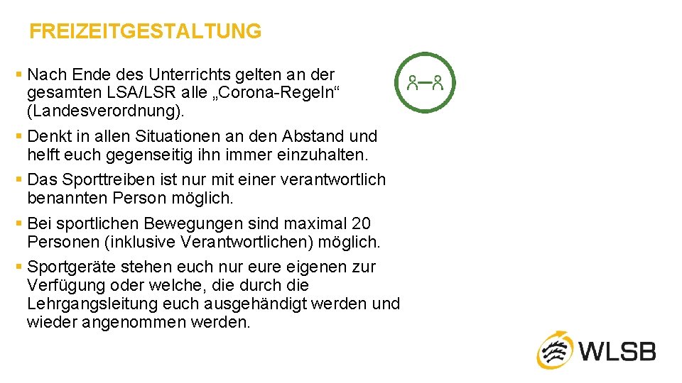 FREIZEITGESTALTUNG § Nach Ende des Unterrichts gelten an der gesamten LSA/LSR alle „Corona-Regeln“ (Landesverordnung).