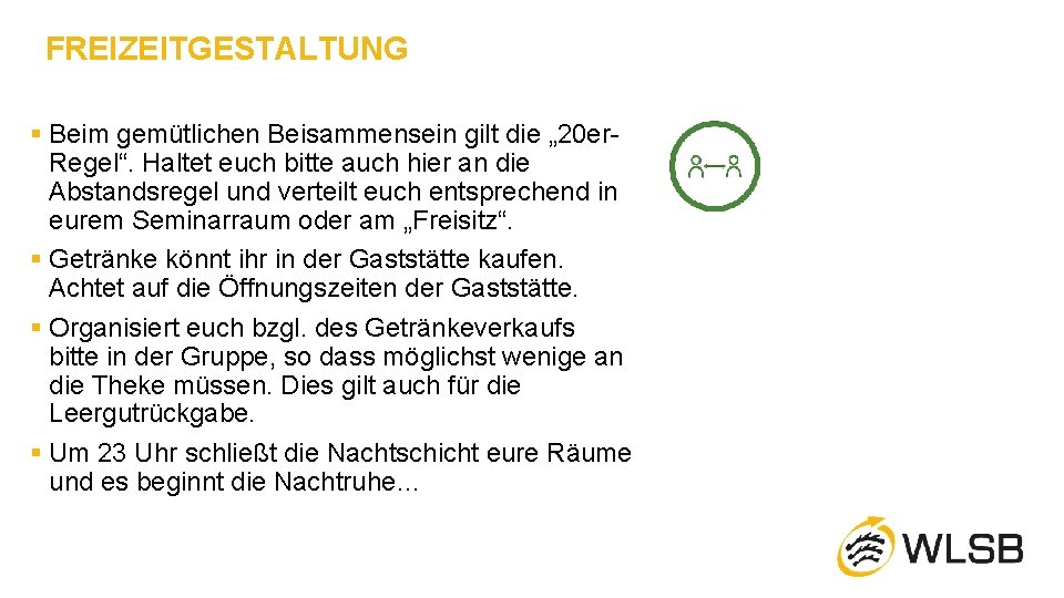 FREIZEITGESTALTUNG § Beim gemütlichen Beisammensein gilt die „ 20 er. Regel“. Haltet euch bitte