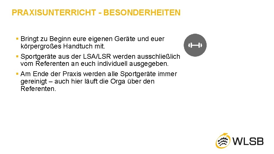 PRAXISUNTERRICHT - BESONDERHEITEN § Bringt zu Beginn eure eigenen Geräte und euer körpergroßes Handtuch