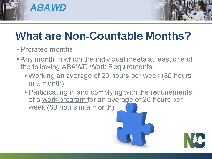 ABAWD What are Non-Countable Months? • Prorated months • Any month in which the