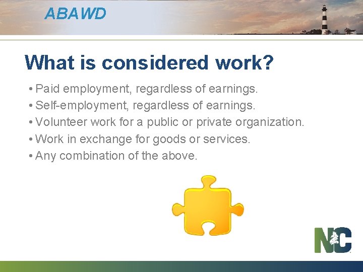 ABAWD What is considered work? • Paid employment, regardless of earnings. • Self-employment, regardless