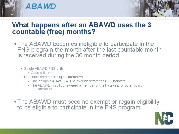 ABAWD What happens after an ABAWD uses the 3 countable (free) months? • The