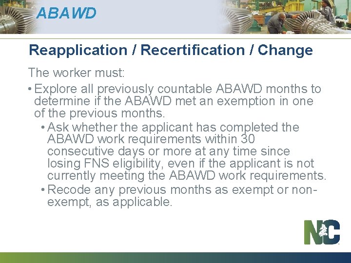 ABAWD Reapplication / Recertification / Change The worker must: • Explore all previously countable