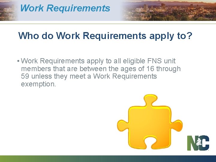 Work Requirements Who do Work Requirements apply to? • Work Requirements apply to all