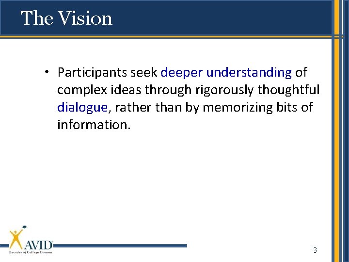The Vision • Participants seek deeper understanding of complex ideas through rigorously thoughtful dialogue,