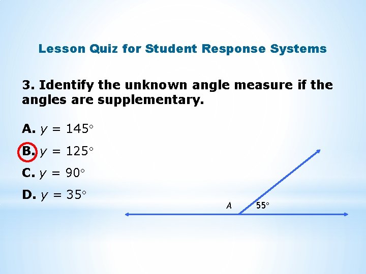 Lesson Quiz for Student Response Systems 3. Identify the unknown angle measure if the