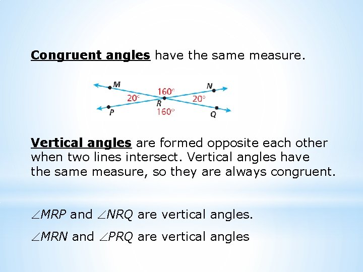 Congruent angles have the same measure. Vertical angles are formed opposite each other when