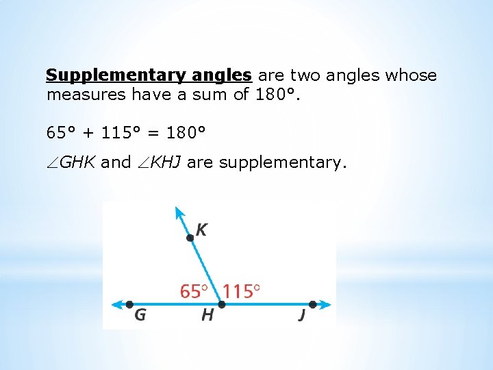 Supplementary angles are two angles whose measures have a sum of 180°. 65° +